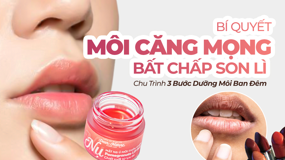 Bí Quyết Sở Hữu Đôi Môi Căng Mọng Bất Chấp Son Lì: Chu Trình 3 Bước Dưỡng Môi