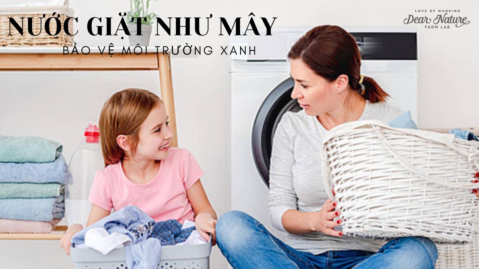 LỰA CHỌN NƯỚC GIẶT SINH HỌC CHO TƯƠNG LAI XANH