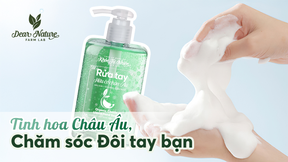 RỬA TAY HỮU CƠ CHÂU ÂU - CHĂM SÓC DỊU NHẸ CHO ĐÔI TAY BẠN
