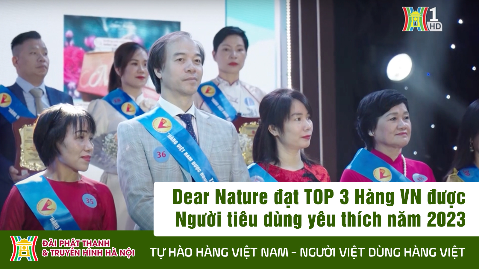 [ĐÀI TRUYỀN HÌNH HÀ NỘI] DEAR NATURE ĐẠT DANH HIỆU TOP 3 HÀNG VIỆT NAM DƯỢC NGƯỜI TIÊU DÙNG YÊU THÍCH NĂM 2023