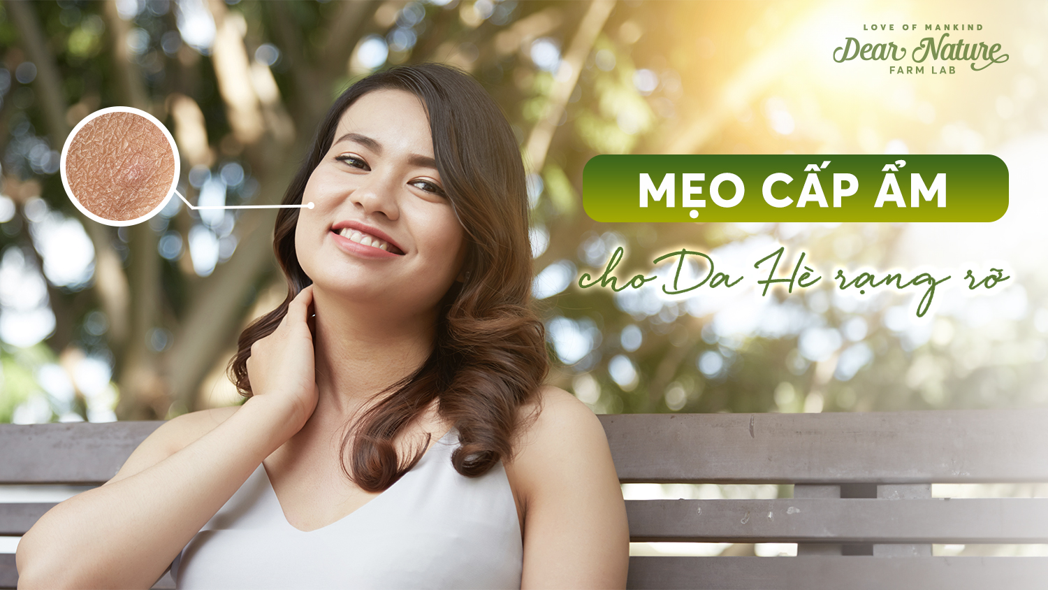 Bí quyết giữ cho làn da tươi trẻ trong mùa hè oi bức cùng Dear Nature