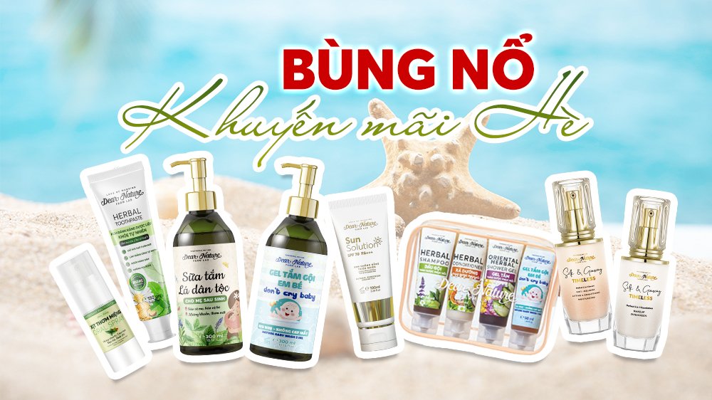 Dear Nature - Vui hè rực rỡ cùng ưu đãi ngập tràn, quà tặng hấp dẫn!