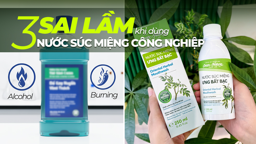 3 Sai Lầm Khi Dùng Nước Súc Miệng Công Nghiệp Và Lý Do Nên Chọn Thảo Dược