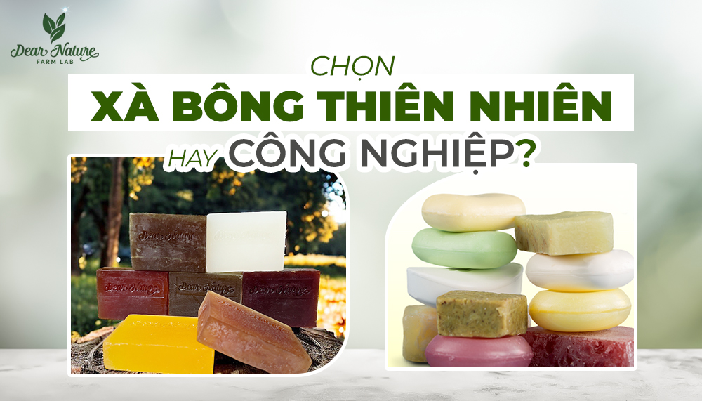 Xà Bông Thiên Nhiên - Xà Bông Công Nghiệp Khác Nhau Như Thế Nào? Hiểu Đúng Để Chọn Lành!