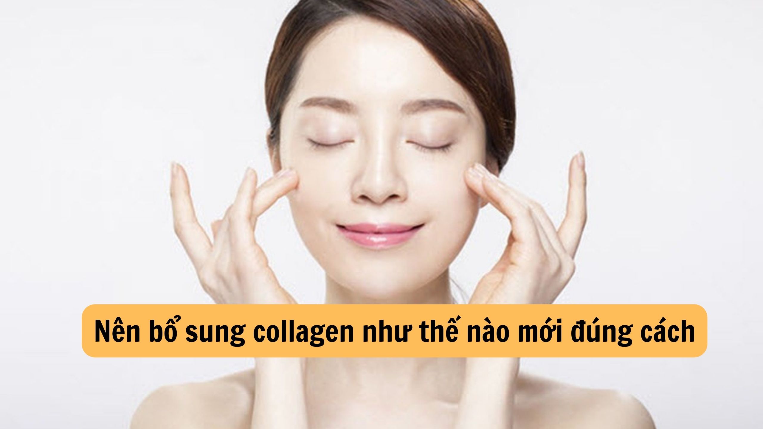 Nên bổ sung collagen như thế nào mới đúng cách