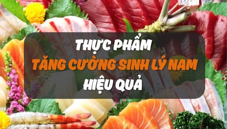 Những Thực Phẩm Tốt Cho Đàn Ông Yếu Sinh Lý