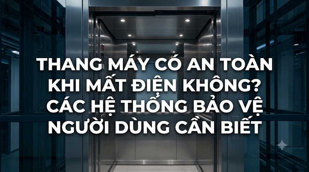 Thang máy có an toàn khi mất điện không? Các hệ thống bảo vệ người dùng cần biết