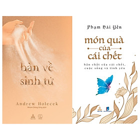 Combo Bàn Về Sinh Tử và Món Quà Của Cái Chết