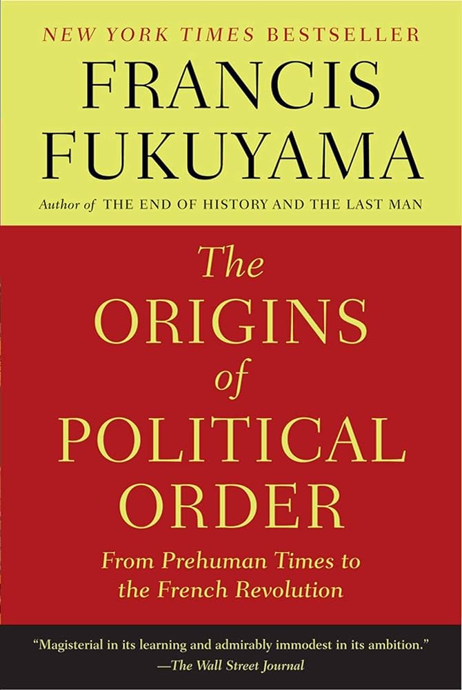 Origins of Political Order: From Prehuman Times to the French Revolution