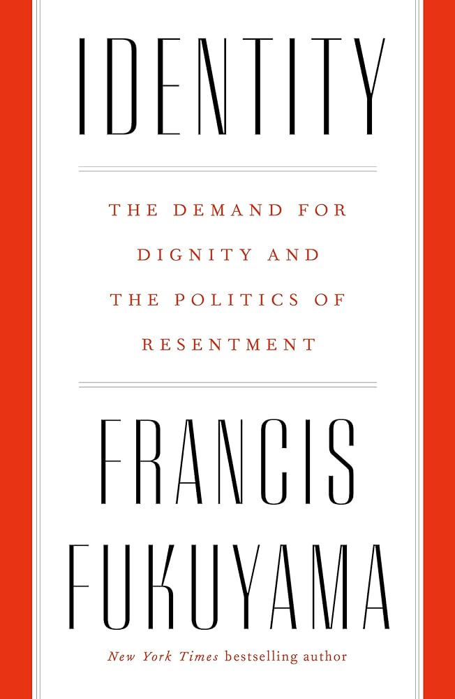 Identity: The Demand for Dignity and the Politics of Resentment