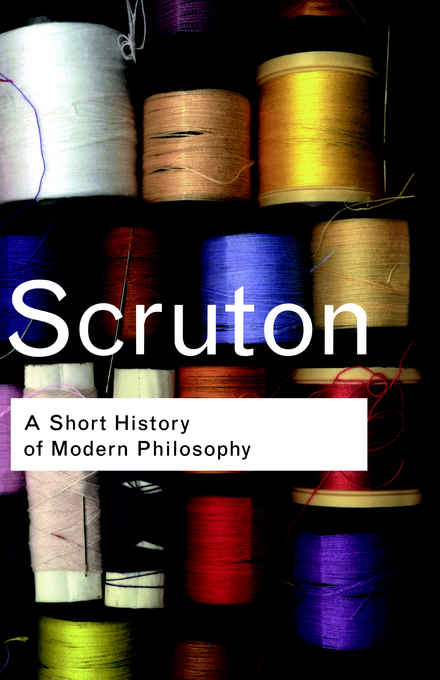 A Short History of Modern Philosophy: From Descartes to Wittgenstein
