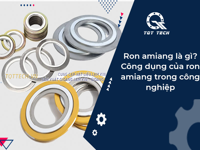 Ron amiang là gì? Công dụng của ron amiang trong công nghiệp