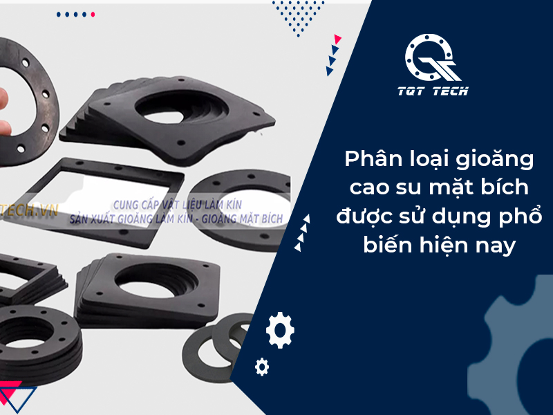 Phân loại gioăng cao su mặt bích được sử dụng phổ biến hiện nay