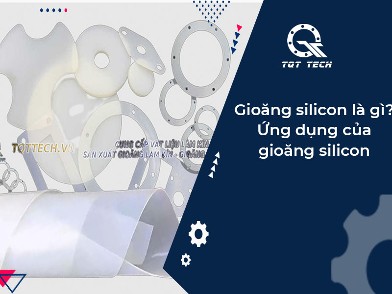 Gioăng silicon là gì? Ứng dụng của gioăng silicon