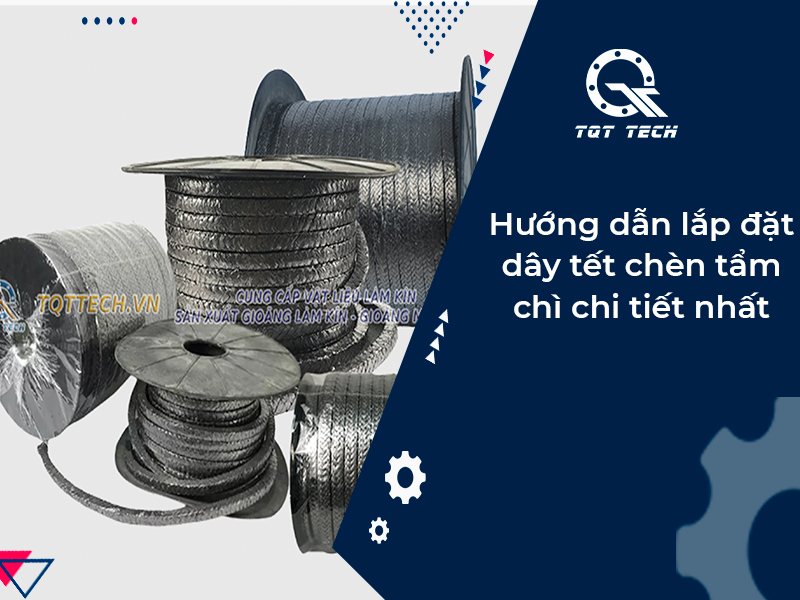 Hướng dẫn lắp đặt dây tết chèn tẩm chì chi tiết nhất