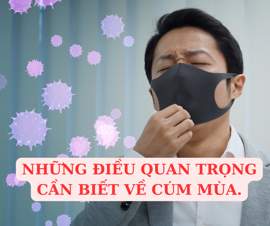 NHỮNG ĐIỀU QUAN TRỌNG CẦN BIẾT VỀ CÚM MÙA.