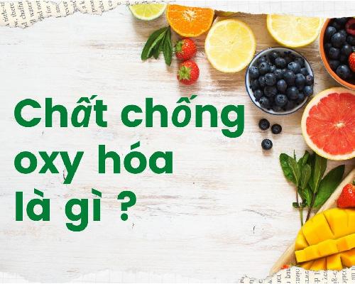 Chất chống oxy hóa là gì và có tác dụng gì với cơ thể?