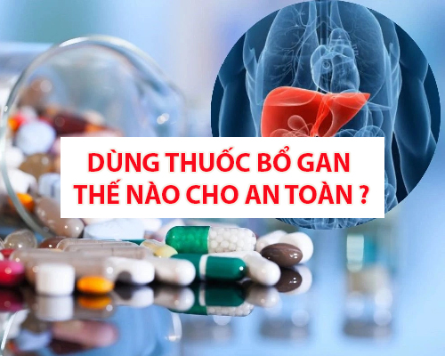Dùng thuốc bổ gan thế nào cho an toàn ?