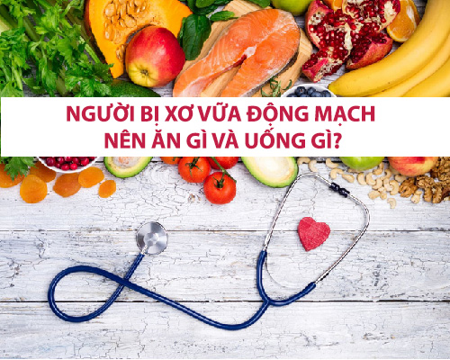 Người bị xơ vữa động mạch nên ăn gì và uống gì?