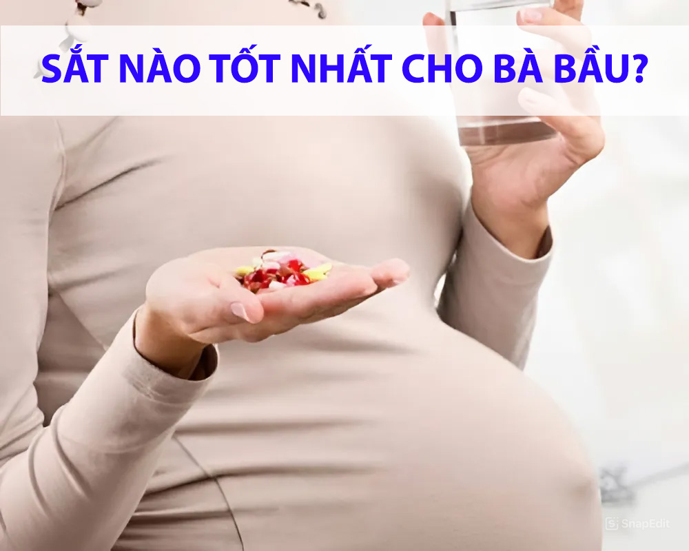 Thuốc sắt cho bà bầu loại nào tốt nhất? Lưu ý khi sử dụng!