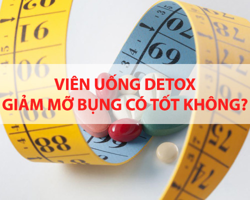 Viên uống detox giảm mỡ bụng có tốt không?