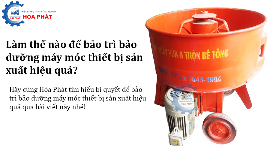 Làm thế nào để bảo trì bảo dưỡng máy móc thiết bị sản xuất hiệu quả?