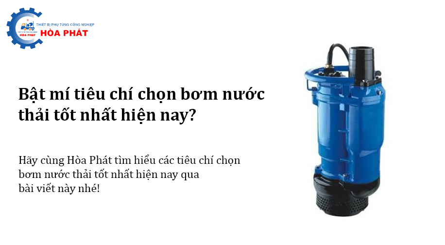 Bật mí tiêu chí chọn bơm nước thải tốt nhất hiện nay