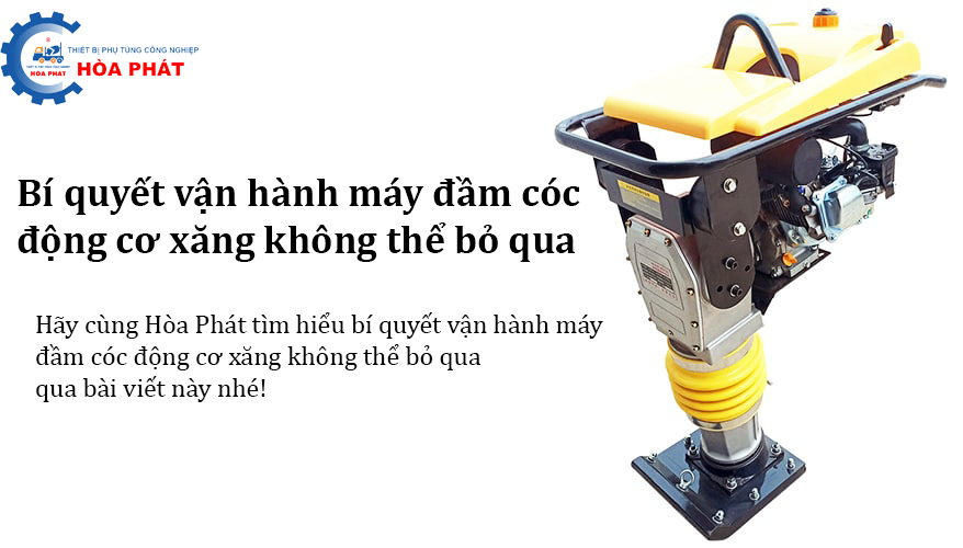 Bí quyết vận hành máy đầm cóc động cơ xăng không thể bỏ qua