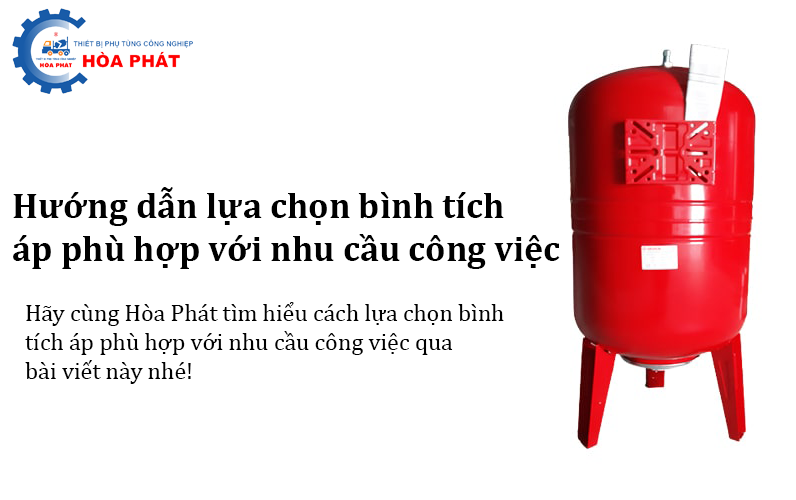 Hướng dẫn lựa chọn bình tích áp phù hợp với nhu cầu công việc