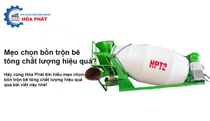 Mẹo chọn bồn trộn bê tông chất lượng hiệu quả