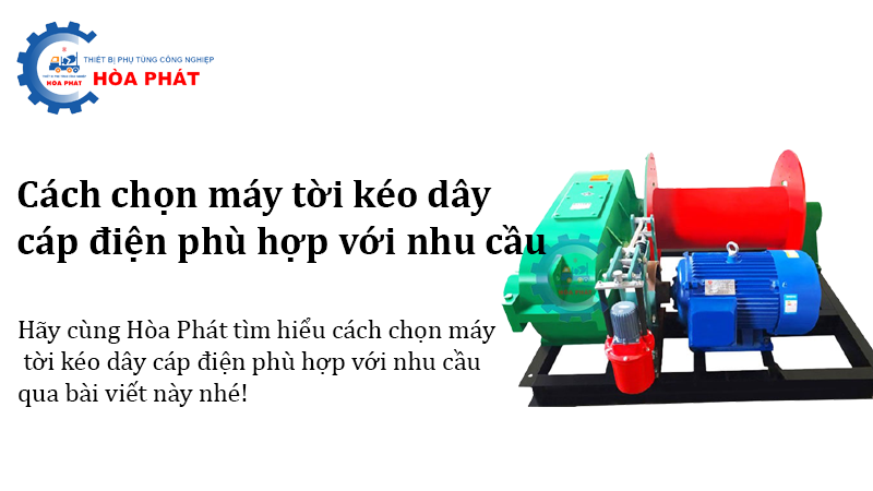 Cách chọn máy tời kéo dây cáp điện phù hợp với nhu cầu