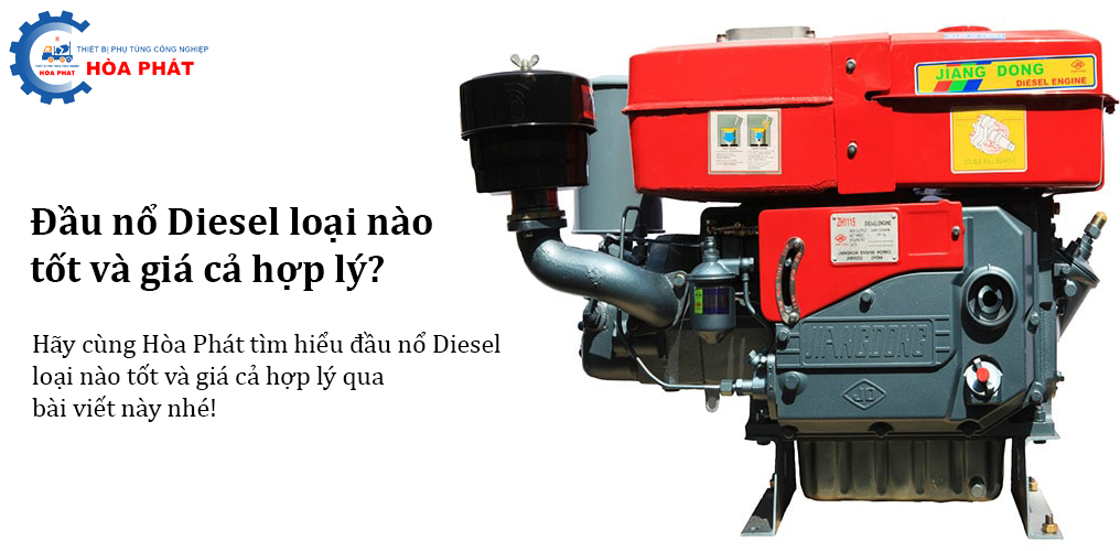 Đầu nổ Diesel loại nào tốt và giá cả hợp lý?