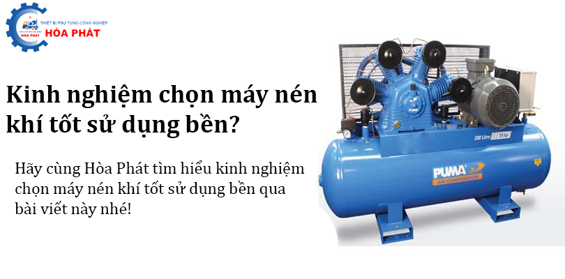 Kinh nghiệm chọn máy nén khí tốt sử dụng bền?