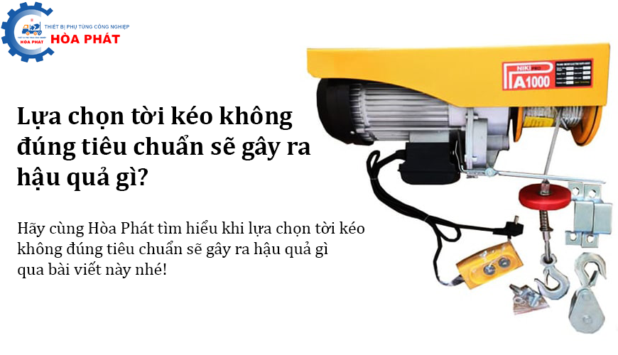Lựa chọn tời kéo không đúng tiêu chuẩn sẽ gây ra hậu quả gì?