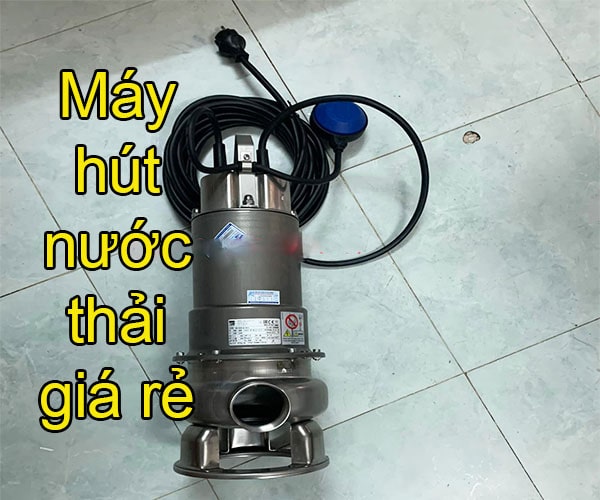 Máy hút nước thải giá rẻ