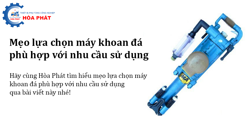 Mẹo lựa chọn máy khoan đá phù hợp với nhu cầu sử dụng