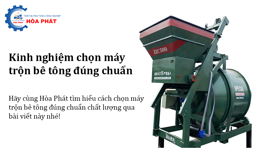 Kinh nghiệm chọn máy trộn bê tông đúng chuẩn