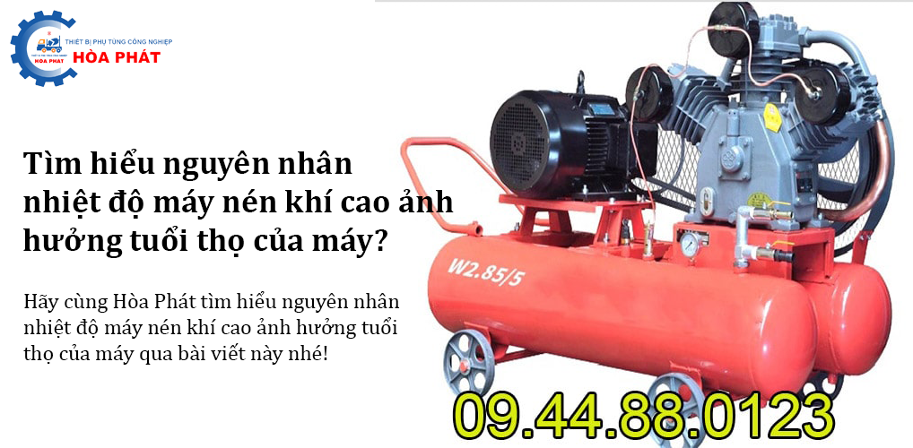 Tìm hiểu nguyên nhân nhiệt độ máy nén khí cao ảnh hưởng tuổi thọ của máy?