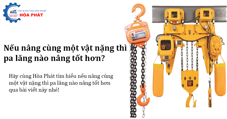 Nếu nâng cùng một vật nặng thì pa lăng nào nâng tốt hơn?