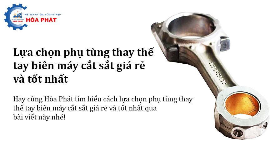 Lựa chọn phụ tùng thay thế tay biên máy cắt sắt giá rẻ và tốt nhất