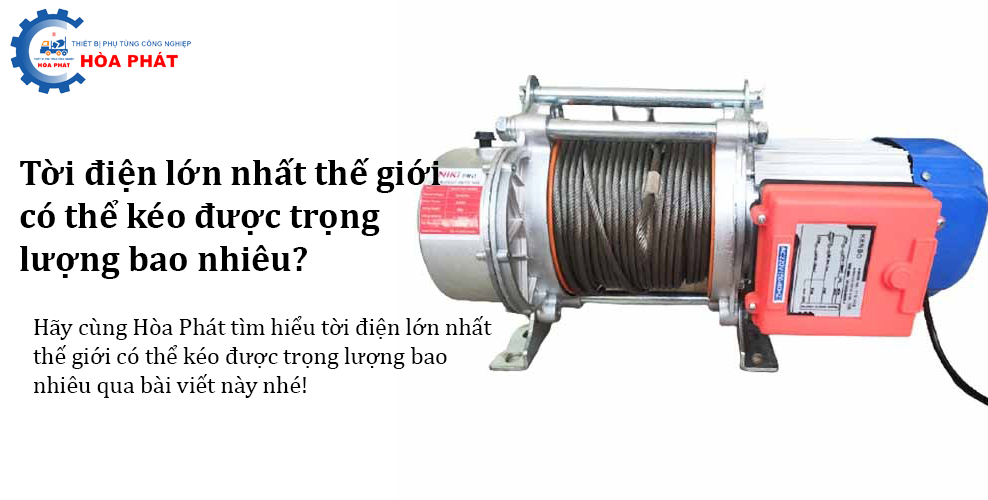 Tời điện lớn nhất thế giới có thể kéo được trọng lượng bao nhiêu?