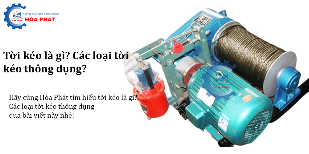 Tời kéo là gì? Các loại tời kéo thông dụng?
