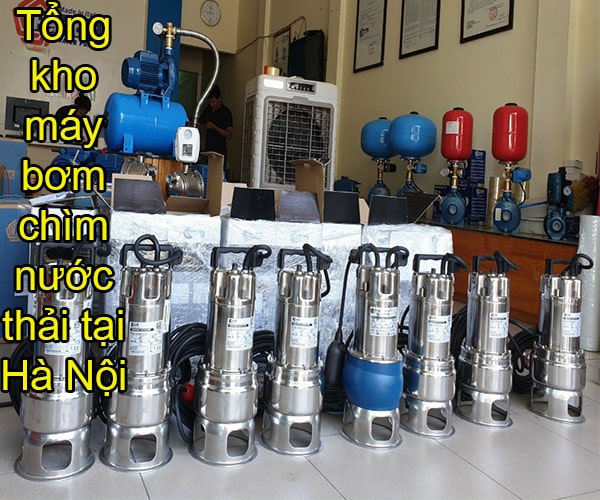 Tổng kho máy bơm chìm nước thải tại Hà Nội uy tín chính hãng giá tốt