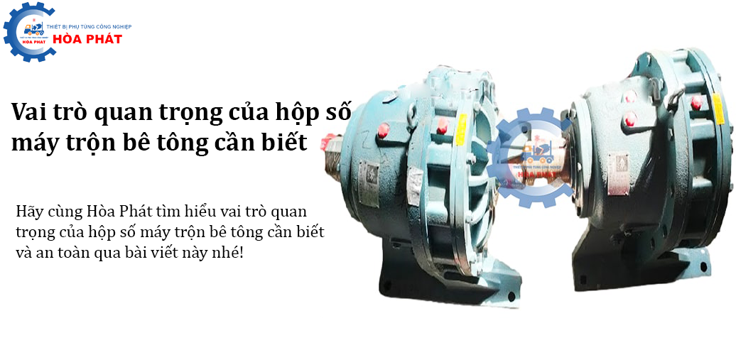 Vai trò quan trọng của hộp số máy trộn bê tông cần biết