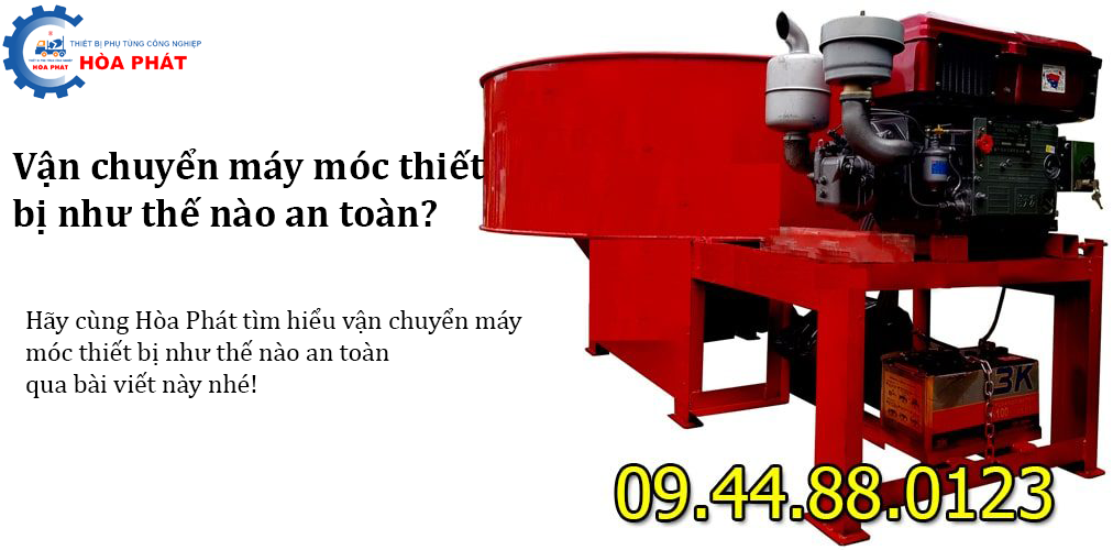 Vận chuyển máy móc thiết bị như thế nào an toàn?