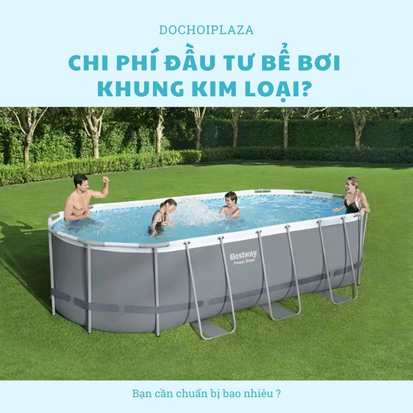 Chi Phí Đầu Tư Cho Bể Bơi Khung Kim Loại: Bạn Cần Chuẩn Bị Bao Nhiêu?