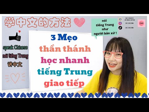 3 Mẹo thần thánh học nhanh tiếng Trung giao tiếp - Bí kíp nói tiếng Trung như người bản xứ ! CAS