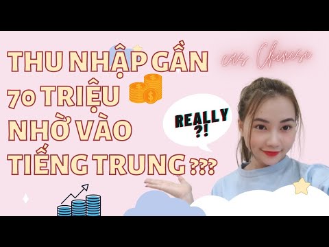 THU NHẬP GẦN 70 TRIỆU/THÁNG HOÀN TOÀN NHỜ VÀO TIẾNG TRUNG? Truyền cảm hứng học, tìm việc tiếng Trung