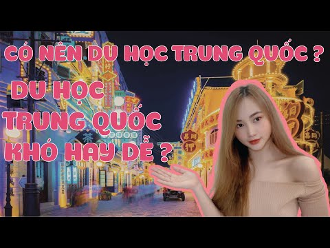 CÓ NÊN DU HỌC TRUNG QUỐC?! Du học Trung Quốc có khó không 2021 - Cas Chinese Học tiếng Trung du học