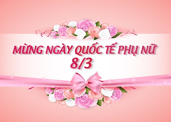 CHÚC MỪNG NGÀY QUỐC TẾ PHỤ NỮ 8/3